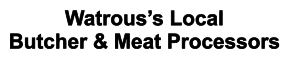 Watrous’s Local Butcher & Meat Processors
