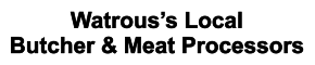 Watrous’s Local Butcher & Meat Processors