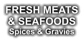 FRESH MEATS & SEAFOODS Spices & Gravies